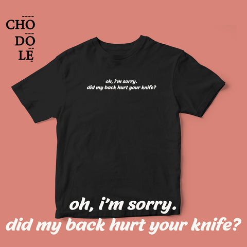 Áo thun cotton 100% in chữ cà khịa - did my back hurt your knife? (nhiều màu)
