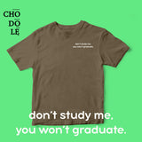Áo thun cotton 100% in chữ do not study me, you won't graduate (nhiều màu)