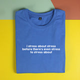 Áo thun unisex cotton 100% in chữ I stress about stress (nhiều màu)