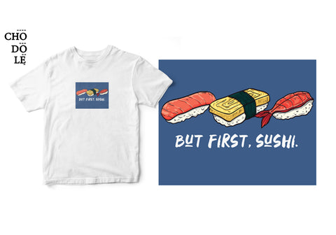 ÁO THUN UNISEX COTTON 100% IN HÌNH But first, sushi (nhiều màu)