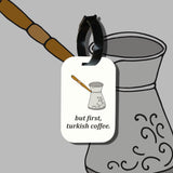Travel tag cho túi xách/balo du lịch in hình But first, Turkish coffee