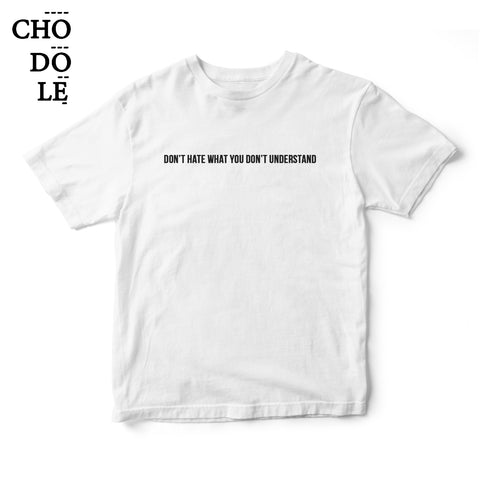 Áo thun in chữ quote tee Don't hate what you don't understand (Màu trắng)